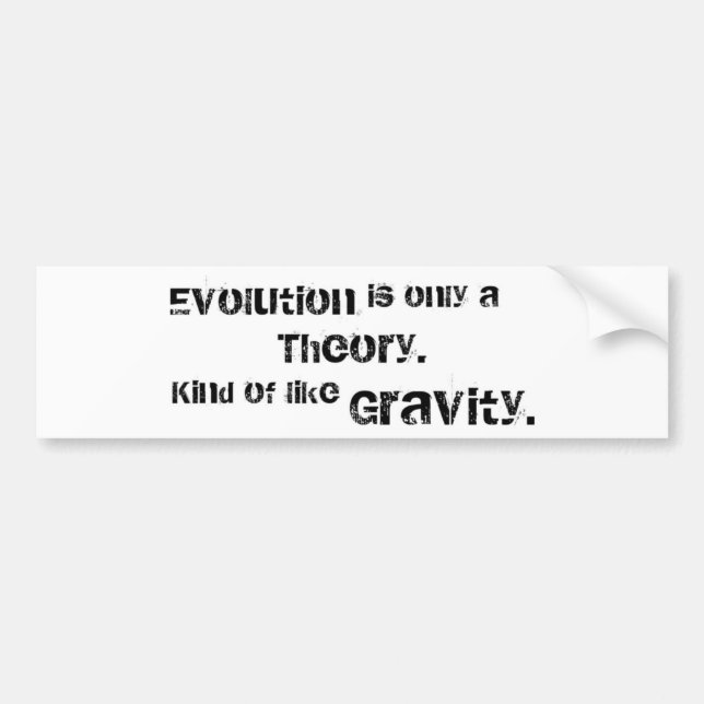 Evolution is only a theory. bumper sticker (Front)