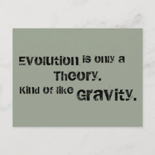Evolution is only a Theory. Kind of like Gravity. Postcard