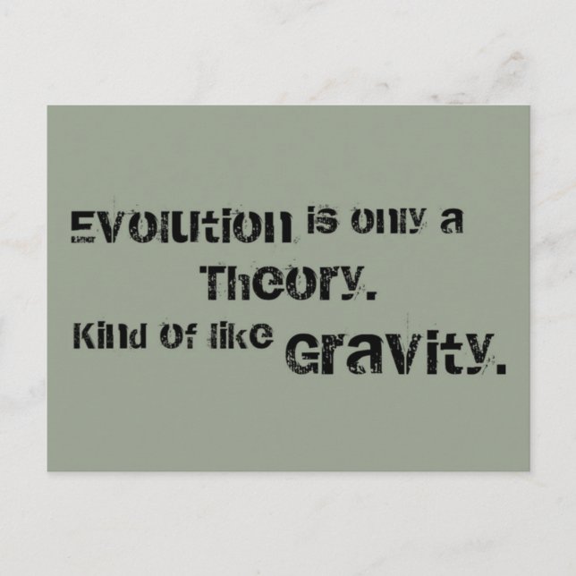 Evolution is only a Theory.  Kind of like Gravity. Postcard (Front)