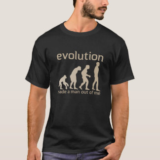 Evolution made a man out of me T-shirt