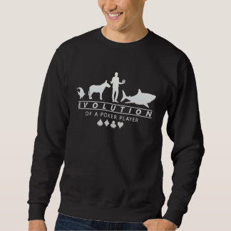 Evolution Of A Poker Player Fish Donkey Shark Sweatshirt