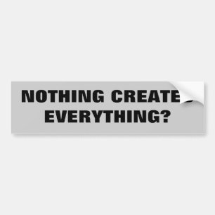 Evolution Question Nothing Created Everything? Bumper Sticker