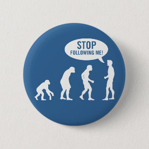 evolution - stop following me! 6 cm round badge