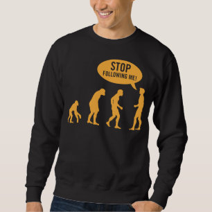 evolution - stop following me! sweatshirt