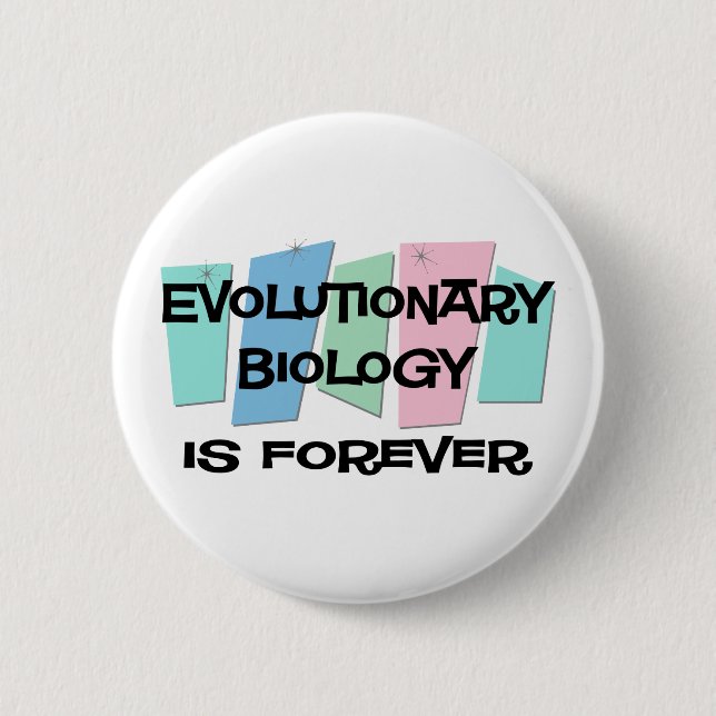Evolutionary Biology Is Forever 6 Cm Round Badge (Front)