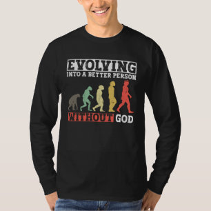 Evolving Into A Better Person Without God Atheist T-Shirt