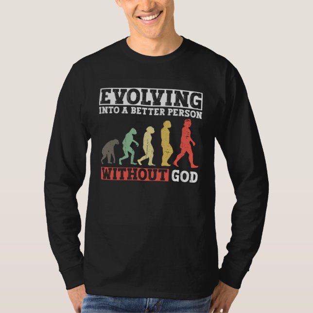 Evolving Into A Better Person Without God  Atheist T-Shirt (Front)