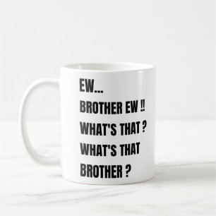 Ew Brother ew whats that ? meme  Coffee Mug