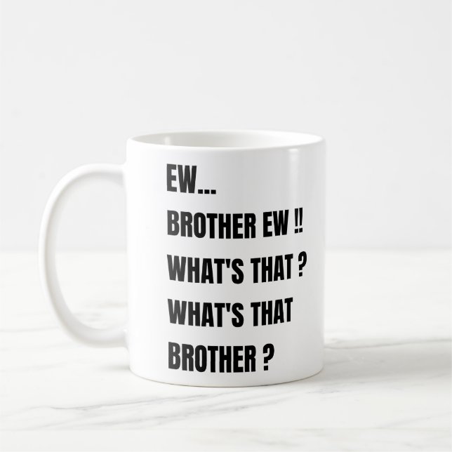 Ew Brother ew whats that ? meme  Coffee Mug (Left)