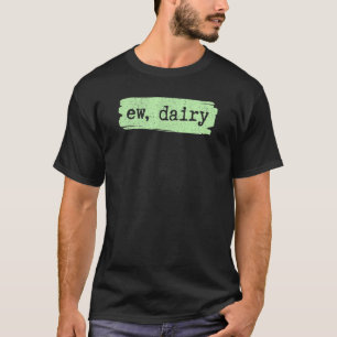 Ew, Dairy Fun Vegan And Plant Based Vintage Humou T-Shirt