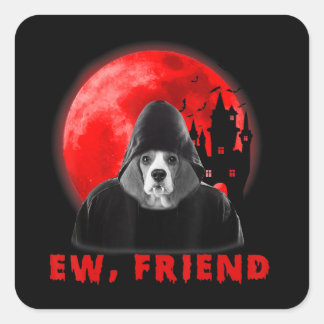 Ew, Friend Beagle Dog Halloween Dog Vampire Gifts Square Sticker