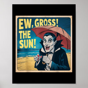 Ew Gross The Sun Summer Halloween Holiday Beach Vi Poster
