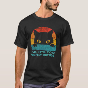 Ew Its Too Peopley Outside Vintage  Cat T-Shirt