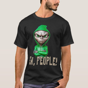 Ew people Alien saying statement sarcasm T-Shirt