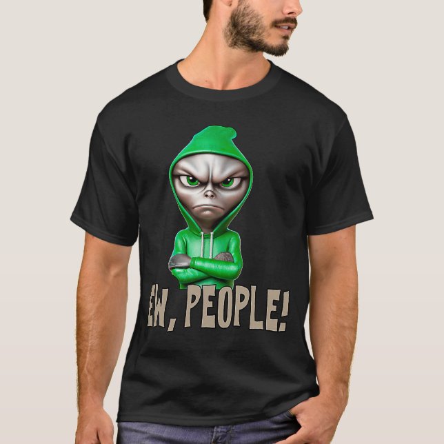 Ew people Alien  saying statement sarcasm T-Shirt (Front)