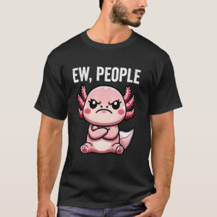 Ew People Axolotl Funny Introvert T-Shirt