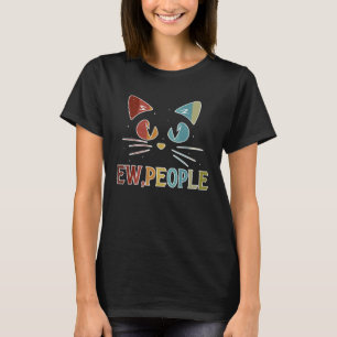 ew people  cat doesn t like people cat T-Shirt