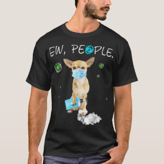 Ew People Chihuahua Dog Wearing A Face Mask Gif T-Shirt