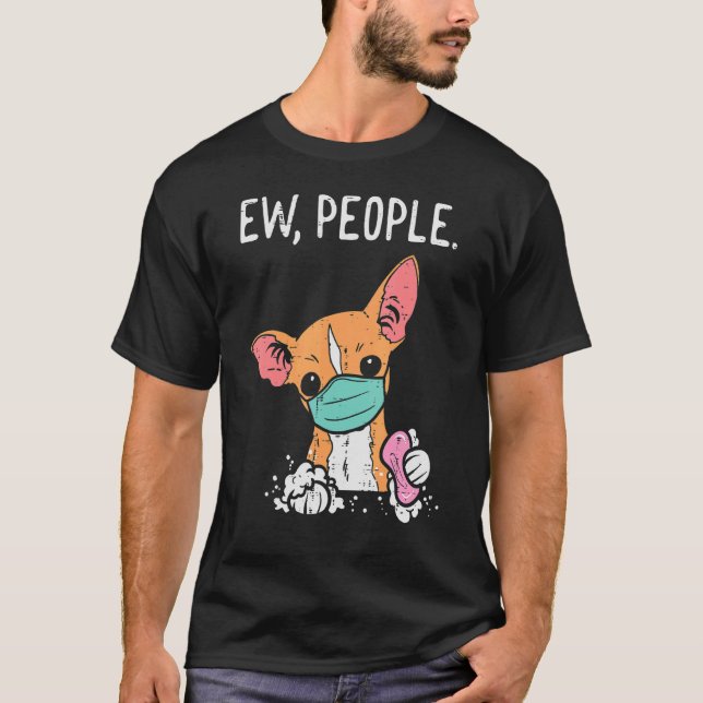 Ew People Chihuahua Mask  Chiwawa Quarantine Dog T-Shirt (Front)