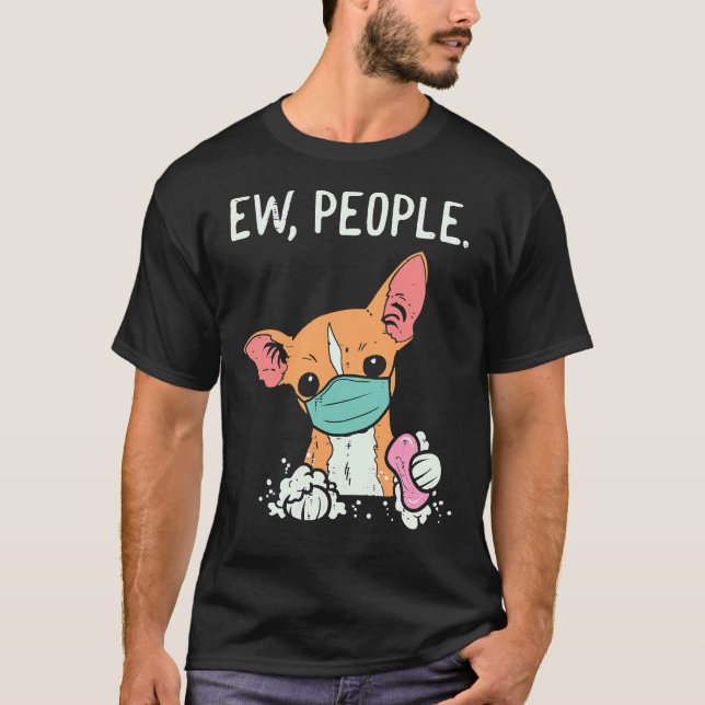Ew People Chihuahua Mask Funny Chiwawa T-Shirt (Front)