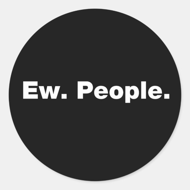 Ew. People. Classic Round Sticker (Front)
