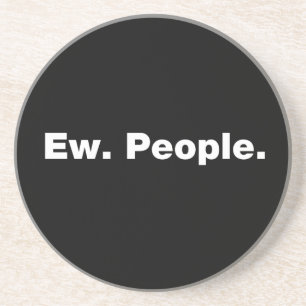 Ew. People. Coaster