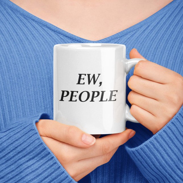 Ew, People Coffee Mug (Ew People Mug)