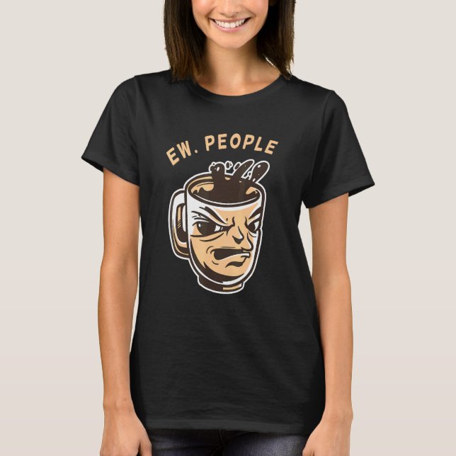Ew People Coffee T-Shirt (Front)