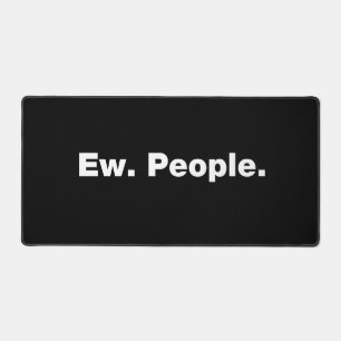 Ew. People. Desk Mat