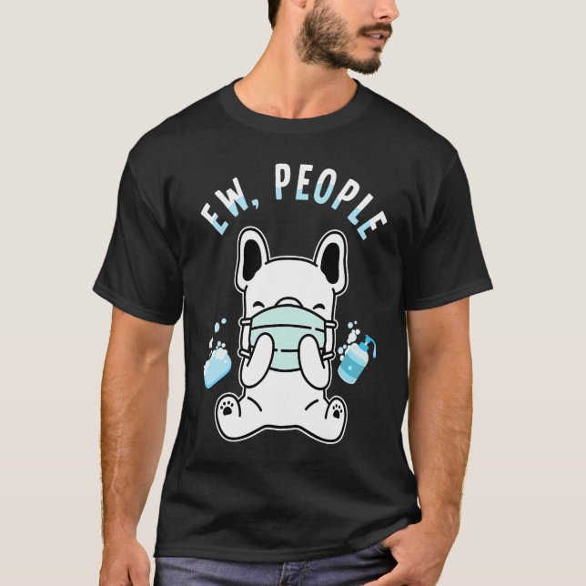 Ew People   Dog Wearing Face Mask Washing Hands T-Shirt (Front)