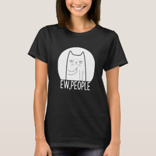 Ew People For Cat Owners And Pet T-Shirt