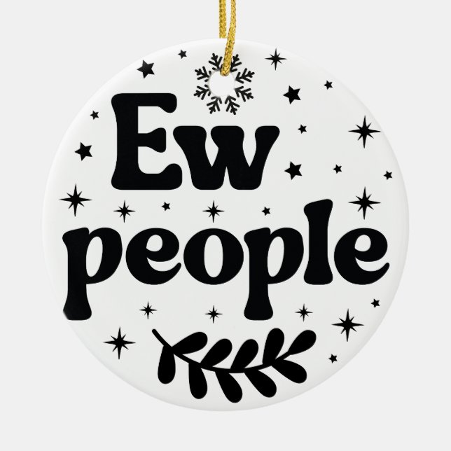 Ew People Funny Christmas Sarcastic Ceramic Ornament (Front)