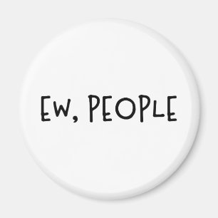 Ew, People Funny Humour Introvert Magnet