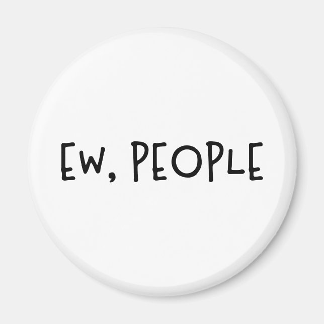 Ew, People Funny Humour Introvert Magnet (Front)