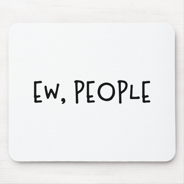 Ew, People Funny Humour Introvert Mouse Pad (Front)