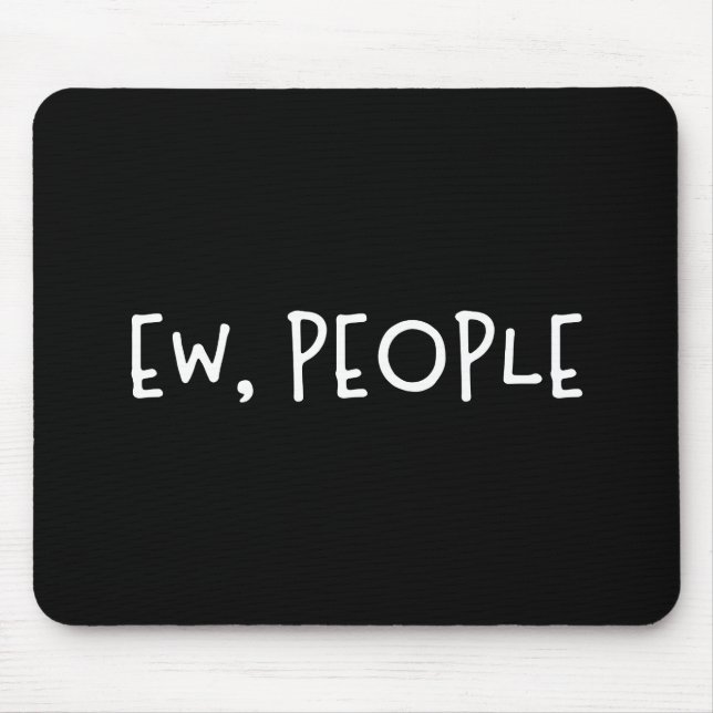 Ew, People Funny Humour Introvert Mouse Pad (Front)