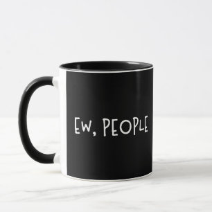 Ew, People Funny Humour Introvert Mug