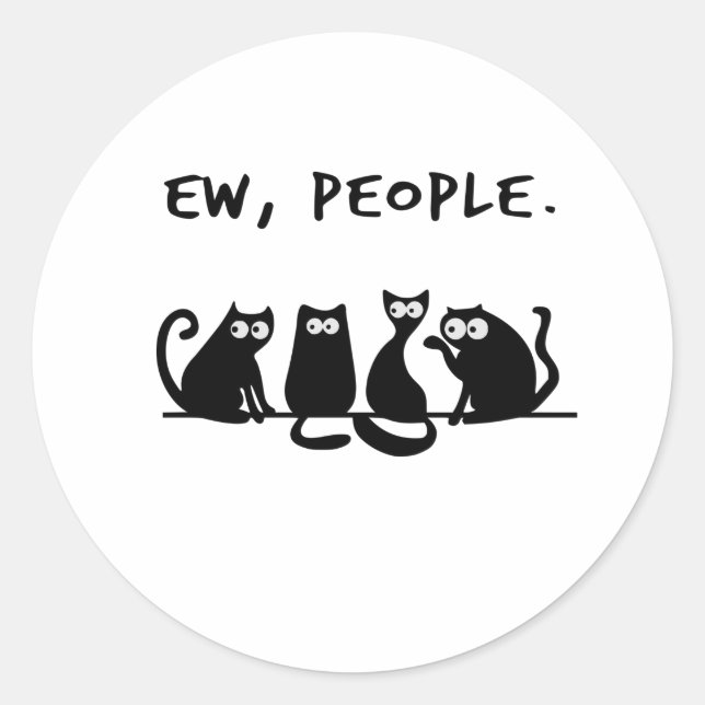 Ew People Funny Meowy Black Cats  Classic Round Sticker (Front)