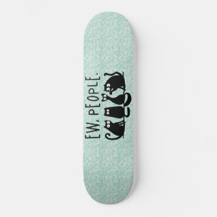 Ew People Funny Meowy Black Cats  Skateboard