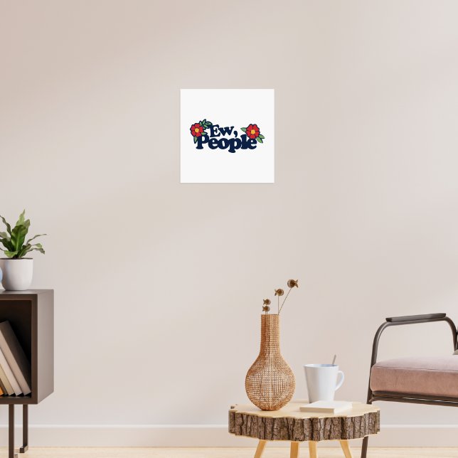 Ew People Funny Sassy Saying Poster (Living Room 3)