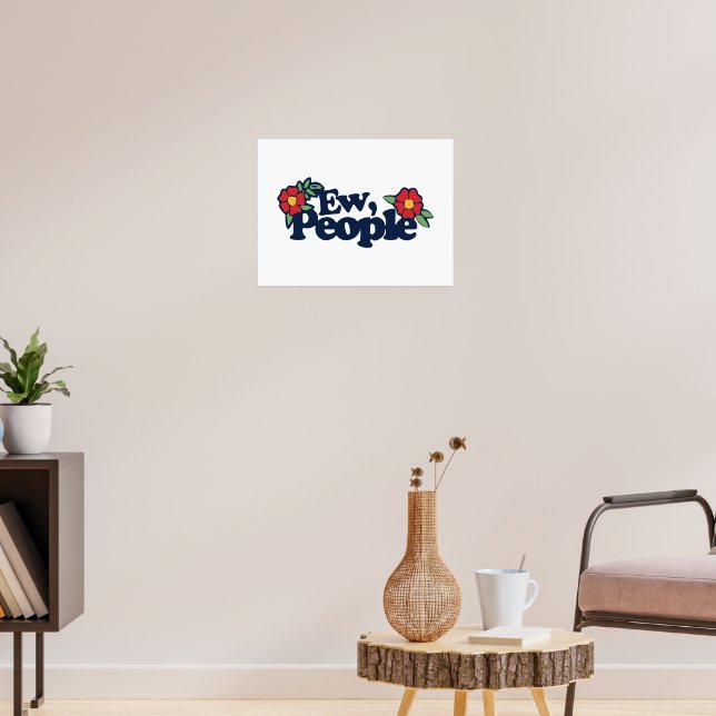 Ew People Funny Sassy Saying Poster (Living Room 3)