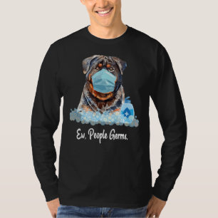 Ew People Germs Rottweiler Dog Wearing Face Mask P T-Shirt