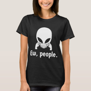 Ew people  introvert UFO putting on a face mask T-Shirt