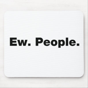 Ew. People. Mouse Pad