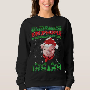 Ew People Pig Ugly Christmas Sweatshirt