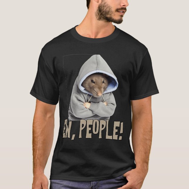 Ew people Rat  saying statement sarcasm T-Shirt (Front)