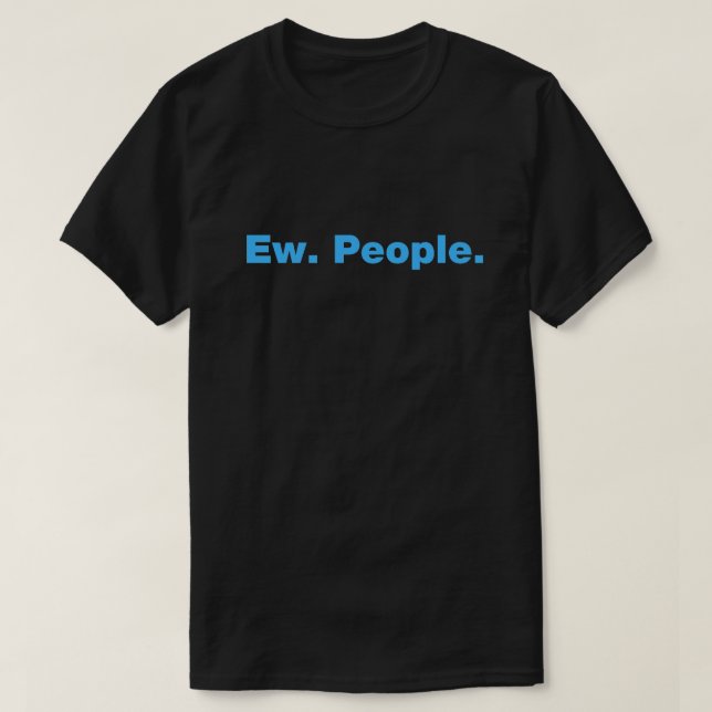 Ew. People. T-Shirt (Design Front)