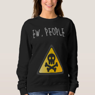 Ew People Toxic Sign Distressed Sweatshirt