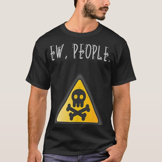 Ew People Toxic Sign Distressed T-Shirt (Front)