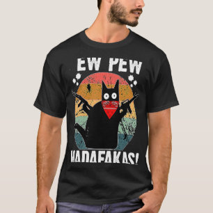 Ew Pew Madafakas Retro Black Cat Sarcastic Kitten  T-Shirt